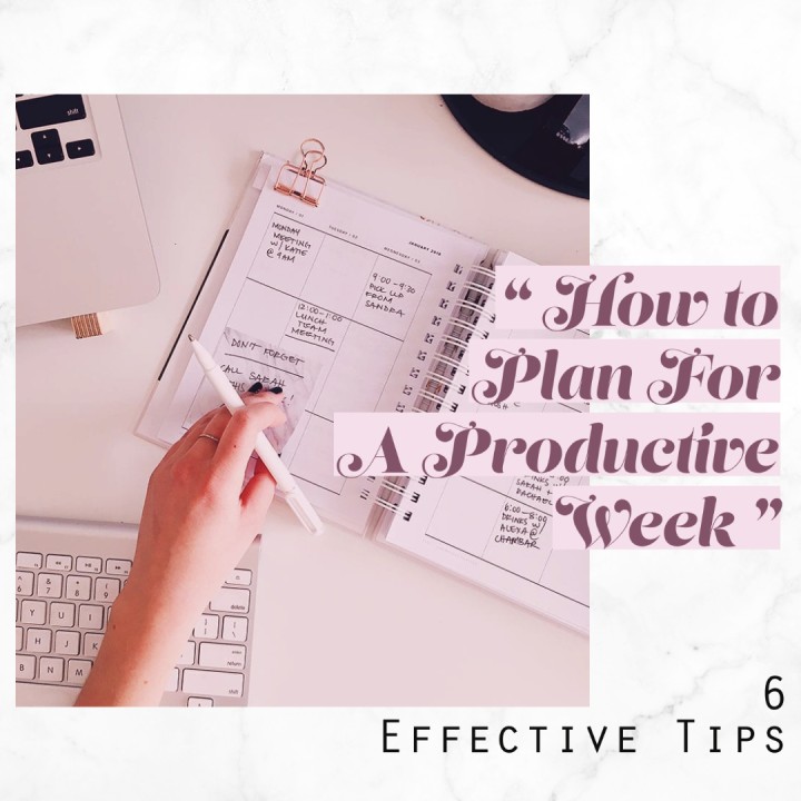 How to Plan For A Productive Week: 6 Effective Tips